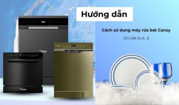 Cách sử dụng máy rửa bát canzy