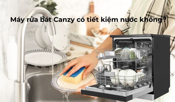 Đánh giá máy rửa bát Canzy có tốt không? 7 Máy rửa bát Canzy tiết kiệm nước, không gây tốn nước và lãng phí khi rửa bát