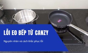 Lỗi E0 bếp từ Canzy