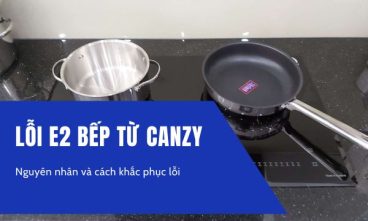 Lỗi E2 bếp từ Canzy