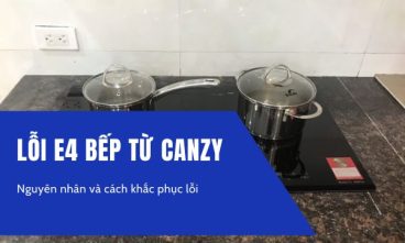 Lỗi E4 bếp từ Canzy