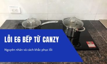 Lỗi E6 bếp từ Canzy