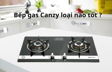 bếp gas canzy loại nào tốt