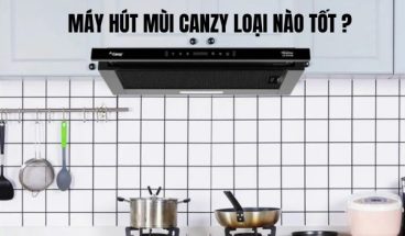 máy hút mùi canzy loại nào tốt