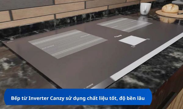 Bếp từ Inverter Canzy sử dụng chất liệu tốt, độ bền lâu